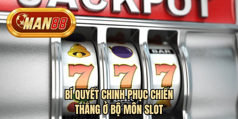 Bí quyết chinh phục chiến thắng ở bộ môn slot