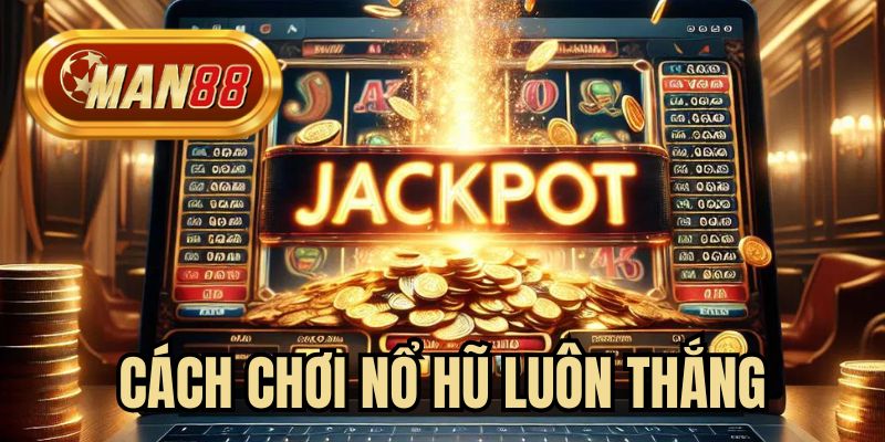 Cách chơi nổ hũ luôn thắng