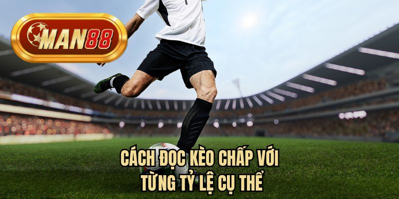 Cách đọc kèo chấp với từng tỷ lệ cụ thể 
