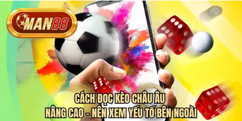 Cách đọc kèo châu Âu nâng cao - Nên xem yếu tố bên ngoài
