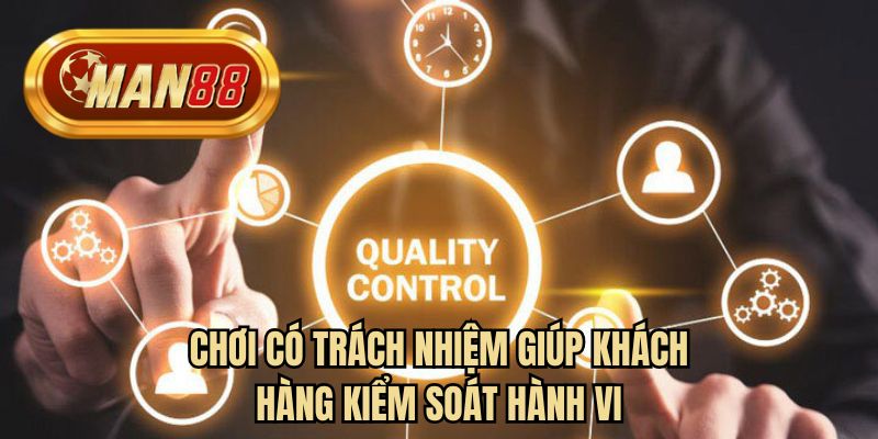 Chơi có trách nhiệm giúp khách hàng kiểm soát hành vi