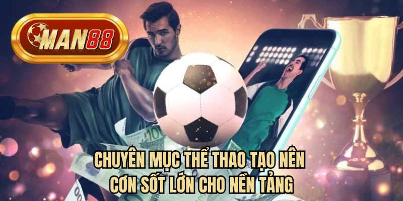 Chuyên mục thể thao tạo nên cơn sốt lớn cho nền tảng