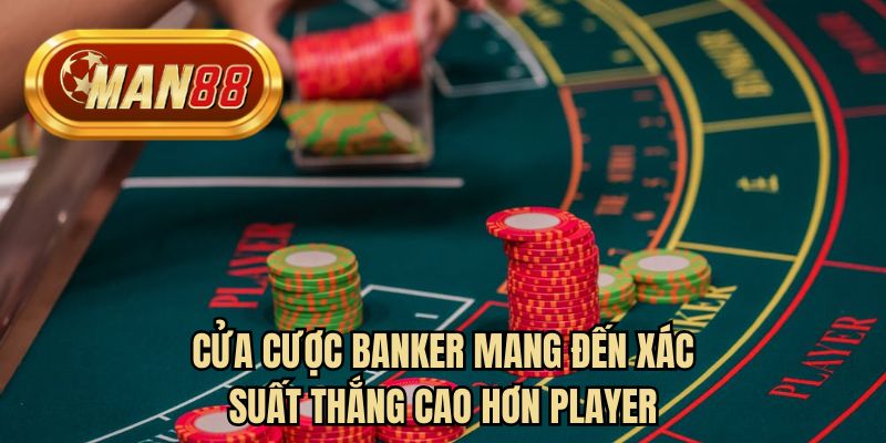 Cửa cược Banker mang đến xác suất thắng cao hơn Player