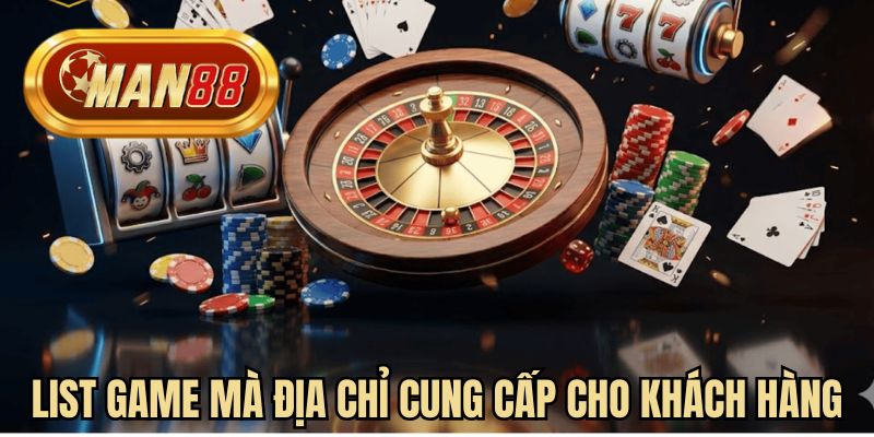 List game mà địa chỉ cung cấp cho khách hàng