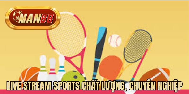 Live Stream Sports chất lượng, chuyên nghiệp