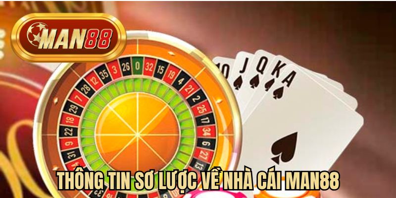 Thông tin sơ lược về nhà cái MAN88