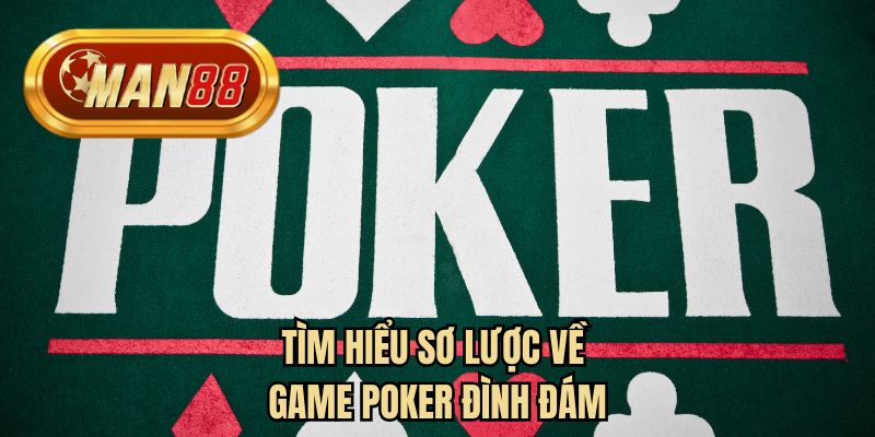 Tìm hiểu sơ lược về game Poker đình đám