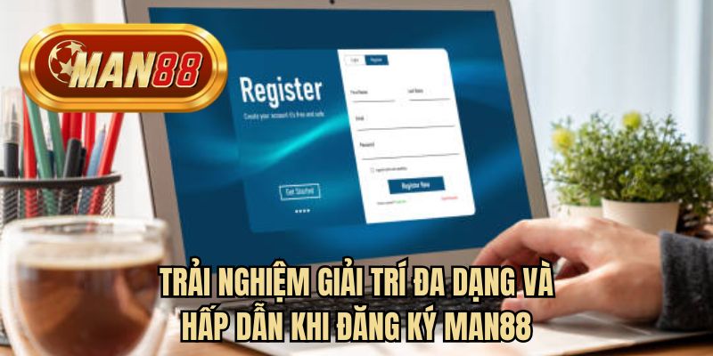 Trải nghiệm giải trí đa dạng và hấp dẫn khi đăng ký man88